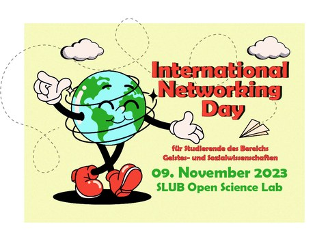 Werbebild zum International Networking Day des Bereiches GSW mit  folgenden Rahmeninformationen: Datum: 09. November 2023; Ort: SLUB Open Science Lab