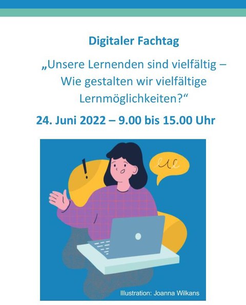 Auf dem Bild steht "Digitaler Fachtag" und darunter "Unsere Lernenden sind vielfältig - Wie gestalten wir vielfältige Lernmöglichkeiten?" am 24. Juni 2022 von 9-15 Uhr. Darunter ist eine Comiczeichnung zu sehen mit einer Frau vor einem Laptop.