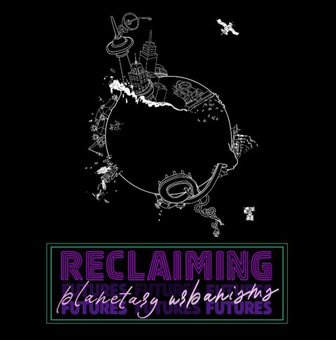 Illustration einer urbanisierten Erde mit Text: „Reclaiming Planetary Urbanisms Futures“.