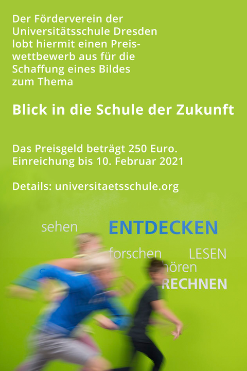 Flyer mit den Ausschreibungsinformationen für den Kunstwettbewerb "Blick in die Schule der Zukunft" des Fördervereins Universitätsschule Dresden e.V. Motiv: Schüler laufen am Rande einer Eröffnungsveranstaltung durch das Schulhaus der Universitätsschule (Langzeitbelichtung). 