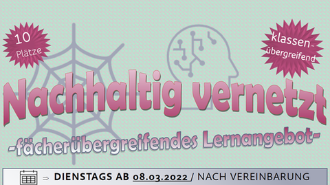 Flyer für das Lernangebot "Nachhaltig vernetzt" der HomeSchoolingScouts im Professorinnenprogramm. Text: 10 Plätze, klassenübregreifend, fächerübergreifendes Lernangebot, dienstags ab 8.3.2022 und nach Vereinbarung