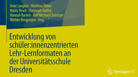 Buchcover in den Farben senf und dunkelblau des Springer-VS-Titels "Entwicklung von schüler:innenzentrierten Lehr-Lernformaten an der Universitätsschule Dresden"