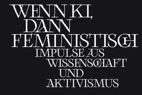 Wenn KI, dann feministisch