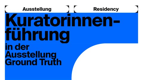 Führung durch die Ausstellung Ground Truth