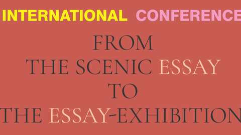 Text Internationale Konferenz From The Scenic essay to the Essay-Exhibition