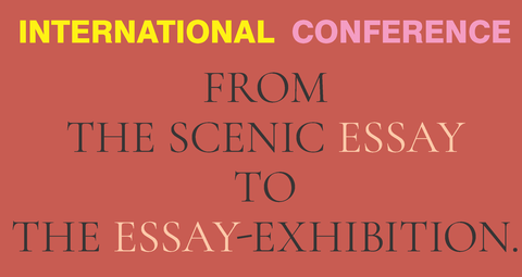 Text Internationale Konferenz From The Scenic essay to the Essay-Exhibition