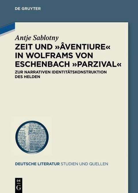 Zeit und 'âventiure' in Wolframs von Eschenbach 'Parzival'. Zur narrativen Identitätskonstruktion des Helden