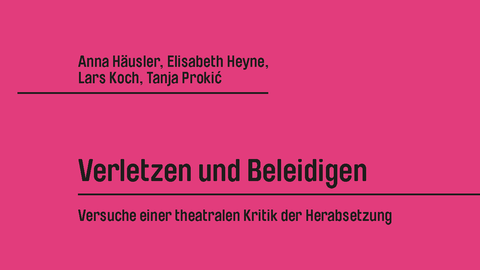 Buchcover von Anna Häusler, Elisabeth Heyne, Lars Koch, Tanja Prokić: Verletzen und Beleidigen. Versuche einer theatralen Kritik der Herabsetzung, August Verlag 2020.