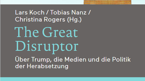 Cover des Buches von Lars Koch, Tobias Nanz, Christina Rogers (Hg.): "The Great Disruptor. Über Trump, die Medien und die Politik der Herabsetzung", J.B. Metzler, Stuttgart 2020.
