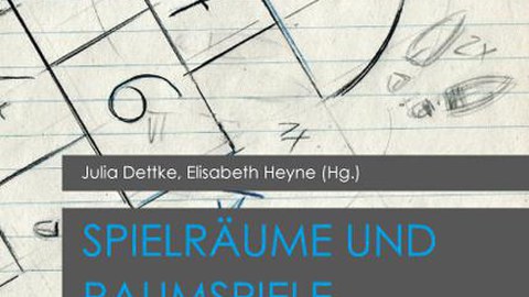 Buchcover - Elisabeth Heyne, Julia Dettke (Hg.): Spielräume und Raumspiele in der Literatur, Königshausen & Neumann 2016.