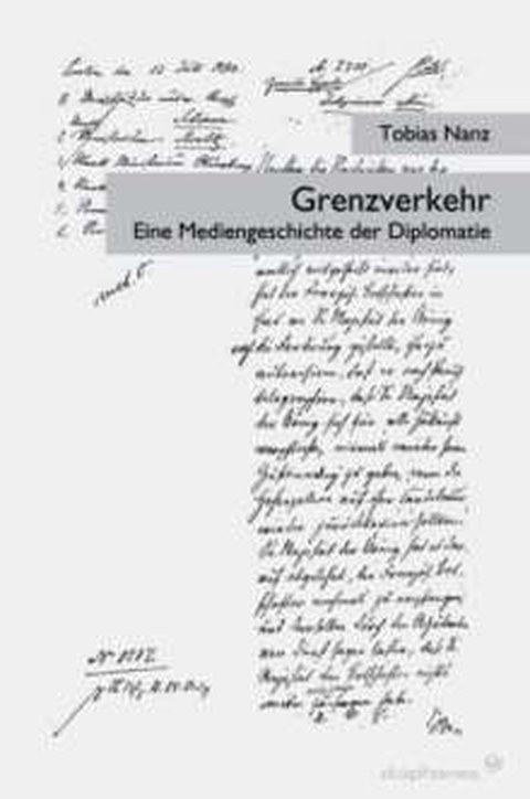 Buchcover: Tobias Nanz: Grenzverkehr. Eine Mediengeschichte der Diplomatie, DIAPHANES 2010.