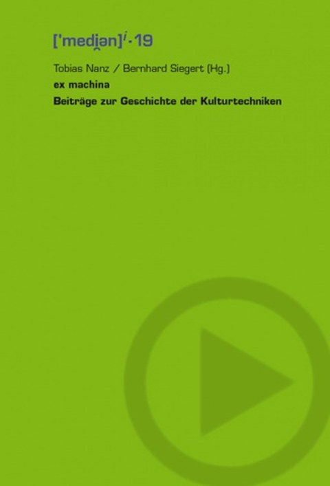 Buchcover - Tobias Nanz, Bernhard Siegert (Hg.): ex machina - Beiträge zur Geschichte der Kulturtechniken, VDG Weimar 2006.