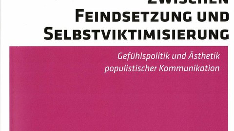  Buchcover - Lars Koch, Torsten König (Hg.): Zwischen Feindsetzung und Selbstviktimisierung. Gefühlspolitik und Ästhetik populistischer Kommunikation, Campus Verlag 2020.