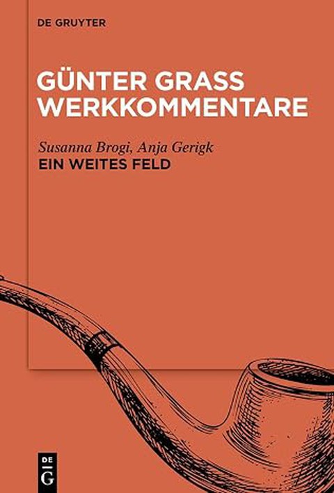 Buchcover - Susanne Brogi, Anja Gerigk: »Ein weites Feld« (Günter Grass Werkkommentare, Band 5), De Gruyter 2024.