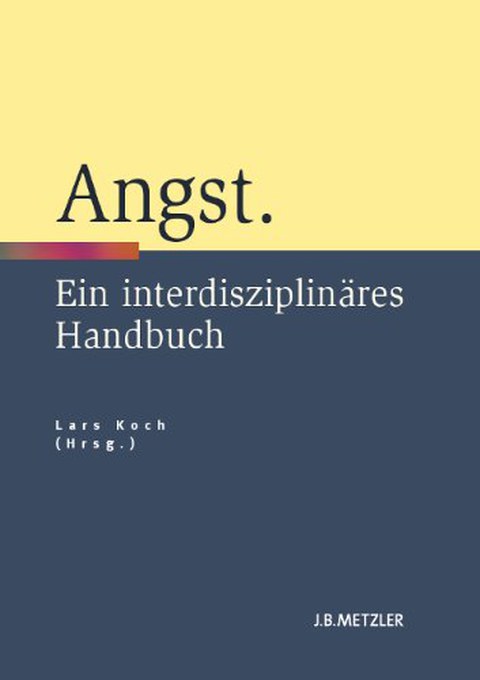 Buchcover - Lars Koch (Hg.): Angst. Ein interdisziplinäres Handbuch, J.B. Metzler 2013.