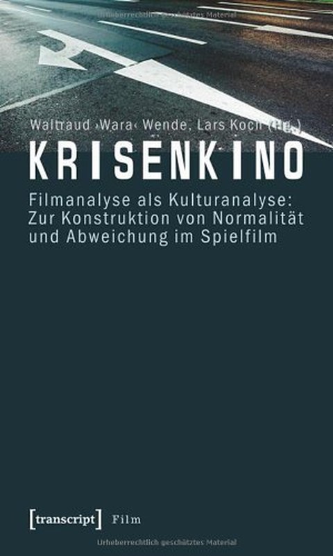 Cover des Buches von Waltraud "Wara" Wende und Lars Koch (Hg.): Krisenkino. Filmanalysen als Kulturanalyse: Zur Konstruktion von Normalität und Abweichung im Spielfilm
