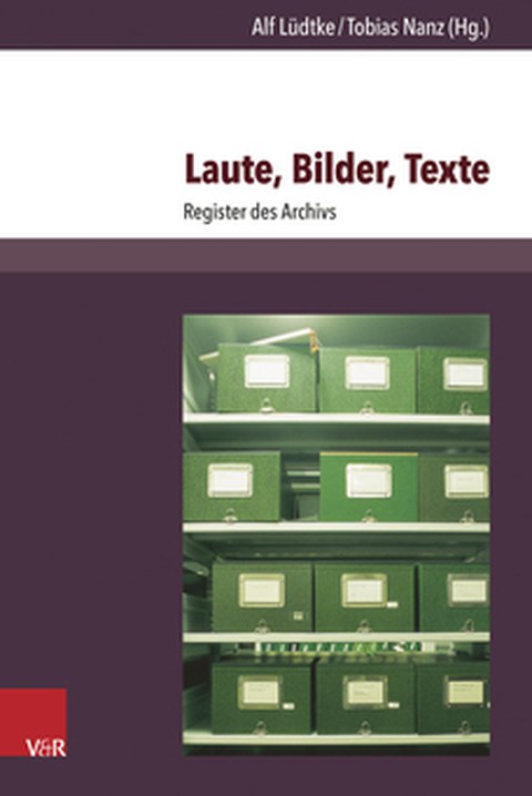 Buchcover - Alf Lüdtke und Tobias Nanz (Hg.): Laute, Bilder, Texte. Register des Archivs, Vandenhoek & Ruprecht 2015.