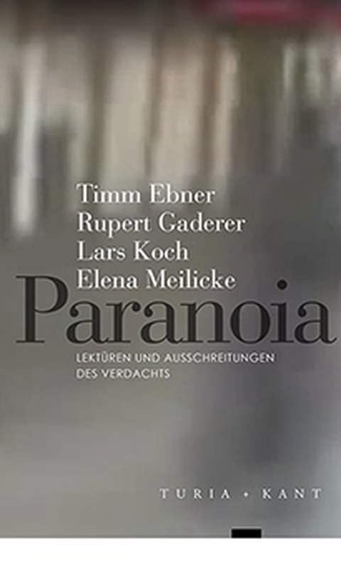 Buchcover - Timm Ebner, Rupert Gaderer, Lars Koch, Elena Meilicke (Hg.): Paranoia - Lektüren und Ausschreitungen des Verdachts, Turia + Kant 2016..