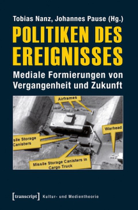 Buchcover - Tobias Nanz und Johannes Pause (Hg.): Politiken des Ereignisses. Mediale Formierungen von Vergangenheit und Zukunft, transcript 2015.