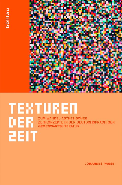 Buchcover - Johannes Pause: Texturen der Zeit. Zum Wandel ästhetischer Zeitkonzepte in der deutschsprachigen Gegenwartsliteratur, Böhlau 2012.