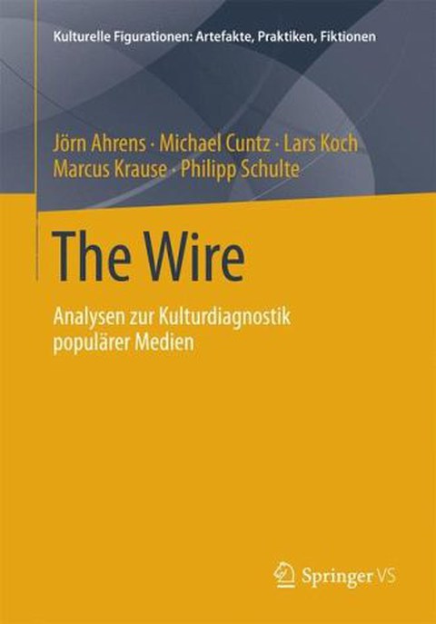 Buchcover - Jörn Ahrens, Michael Cuntz, Lars Koch, Marcus Krause, Philipp Schulte: The Wire. Analysen zur Kulturdiagnostik populärer Medien, Springer VS 2014.