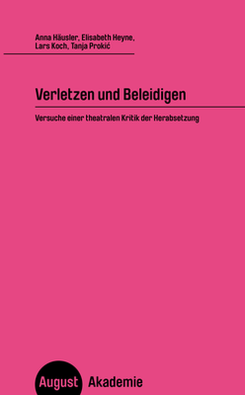 Buchcover von: Anna Häusler, Elisabeth Heyne, Lars Koch, Tanja Prokic (2020): Verletzen und Beleidigen. Versuche einer theatralen Kritik der Herabsetzung