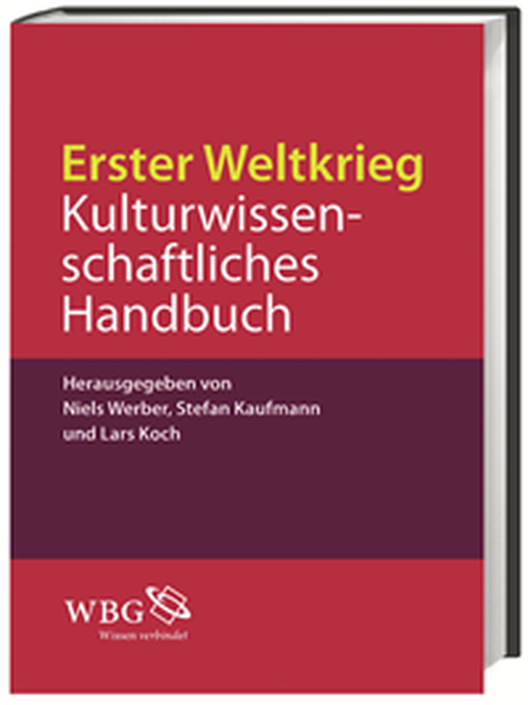 Buchcover - Niels Werber, Stefan Kaufmann, Lars Koch: Erster Weltkrieg. Kulturwissenschaftliches Handbuch, WBG 2014.