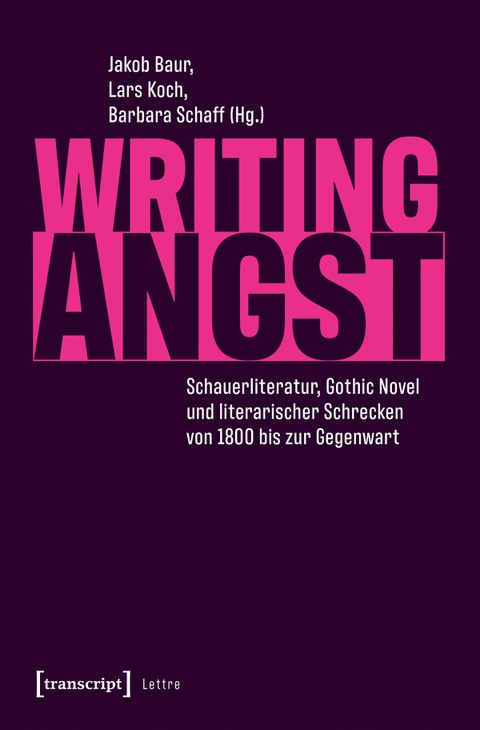 Buchcover - Jakob Baur, Lars Koch, Barbara Schaff (Hg.): Writing Angst. Schauerliteratur, Gothic Novel und literarischer Schrecken von 1800 bis zur Gegenwart", transcript 2026.