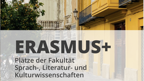 Das Bild zeigt einen Ausschnitt der Vorderseite der aktuellen Flyer. Darauf steht: ERASMUS+ Plätze der Fakultät Sprach-, Kultur- und Literaturwissenschaften.