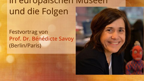 Poster on the occasion of the keynote lecture by Prof. Dr. Bénédicte Savoy (Berlin/Paris) as part of the official opening of the Center France | Francophonie (CFF) on May 16, 2019.