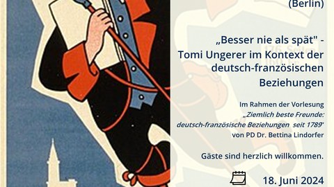 Poster on the occasion of the lecture “Better Never Than Late: Tomi Ungerer in the Context of Franco-German Relations” by Dr. Nikolaus Schneider (Berlin) on June 18, 2024, at the Faculty SLK at TU Dresden.