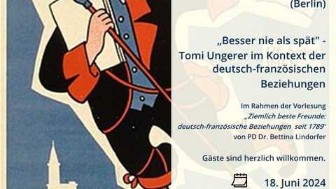 Plakat zur Ankündigung des Gastvortrages "Besser nie als spät - Tomi Ungerer im Kontext der deutsch-französischen Beziehungen von Nikolaus G. Schneider (Berlin) am 18. Juni 2024
