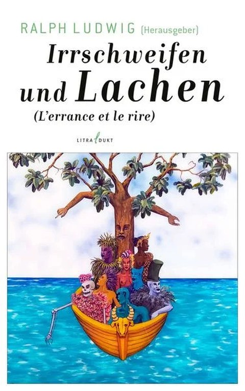 Cover des Buches: Ralph Ludwig (Herausgeber): Irrschweifen und Lachen. L'errance et le rire, Litradukt, Trier 2024.