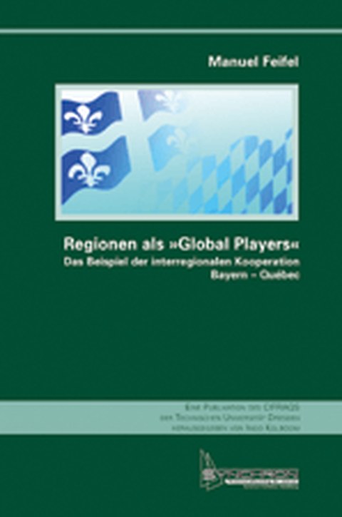 Cover des Buches von Manuel Feifel: Regionen als "Global Players". Das Beispiel der interregionalen Kooperation Bayern-Québec"