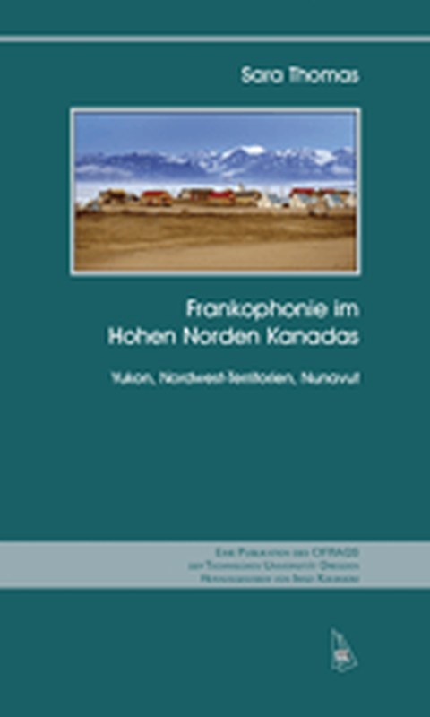Cover des Buches von Sara Thomas: Frankophonie im Hohen Norden Kanadas. Yukon, Nordwest-Territorien, Nunavut