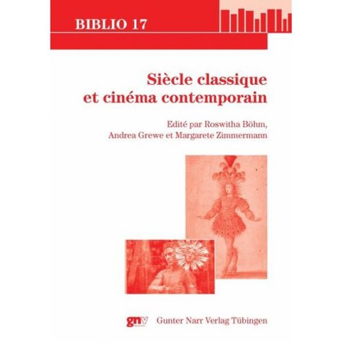 Buchcover von Roswitha Böhm: Siècle classique et cinéma contemporain, Tübingen: Gunter Narr 2009 (Biblio 17 Vol. 179), 189 Seiten (mit Andrea Grewe u. Margarete Zimmermann)