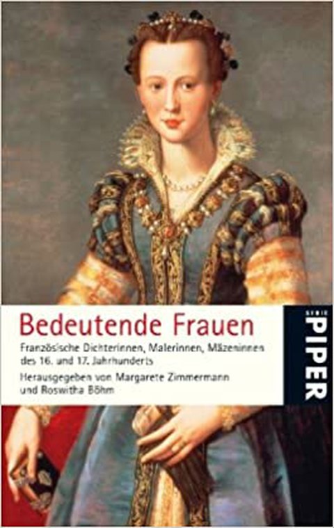 Buchcover von Roswitha Böhm: Bedeutende Frauen. Französische Dichterinnen, Malerinnen, Mäzeninnen des 16. und 17. Jahrhunderts, aktualisierte Lizenzausgabe von (1), München: Piper 2008, 352 Seiten (mit Margarete Zimmermann)