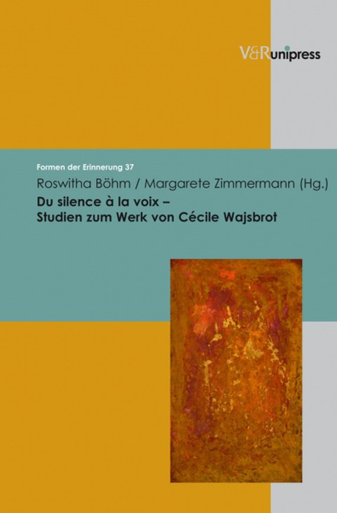 Buchcover von Roswitha Böhm: Du silence à la voix. Studien zum Werk von Cécile Wajsbrot, Göttingen: V&R unipress 2010 (Formen der Erinnerung 37), 246 Seiten (mit Margarete Zimmermann)