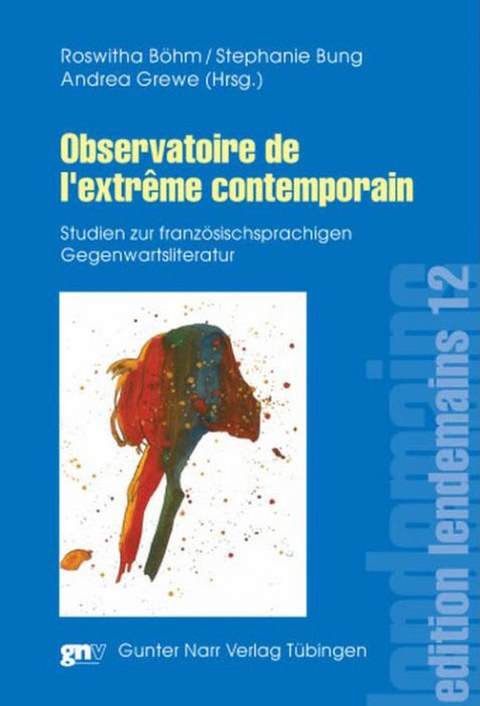 Buchcover von Roswitha Böhm: Observatoire de l'extrême contemporain. Studien zur französischsprachigen Gegenwartsliteratur, Tübingen: Gunter Narr 2009 (edition lendemains 12), 412 Seiten (mit Stephanie Bung u. Andrea Grewe)