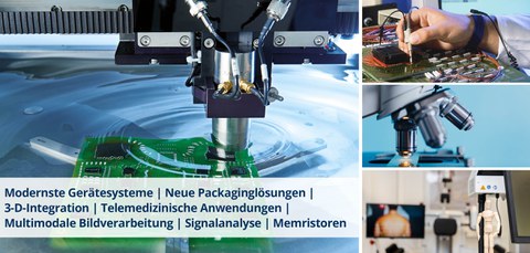 Bildcollage mit Schriftzug. Bilder: ein Sonoscan, eine  Halbleiterplatte, ein Mikroskop, ein Labor für Haltungsanalyse. Der Schriftzug: Modernste Gerätesysteme | Neue Packaginglösungen | 3-D-Integration | Telemedizinische Anwendungen