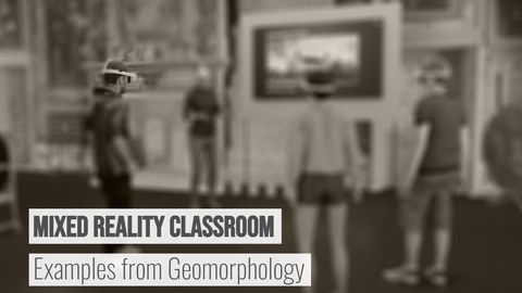 Mixed Reality Classroom - Examples from Geomorphology
