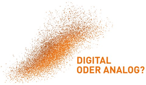 Eine Grafik zeigt im linken Teil eine orange Punktwolke, rechts daneben steht ebenfalls in Orange: DIITAL ODER ANALOG?