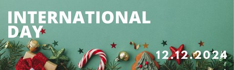 Zu sehen ist ein Banner, auf dem weihnachtliche Dekorationselemente zu sehen sind. Zudem stehen Informationen zum International Day geschrieben, der am 12.12.2024  stattfindet