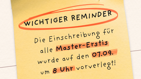 Post-it Zettel auf dem steht: "Wichtiger Reminder: Die Einschreibung für alle Master-Erstis wurde auf den 07.09. um 8 Uhr vorverlegt!"