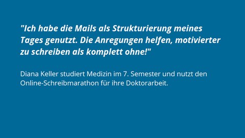 Auf einem Hintegrund in blau steht in weiß das Feedback Diana Kellers: "Ich habe die Mails als Strukturierung meines Tages genutzt. Die Anregungen helfen, motivierter zu schreiben als komplett ohne!"