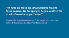 Auf einem Hintegrund in blau steht in weiß das Feedback Diana Kellers: "Ich habe die Mails als Strukturierung meines Tages genutzt. Die Anregungen helfen, motivierter zu schreiben als komplett ohne!"
