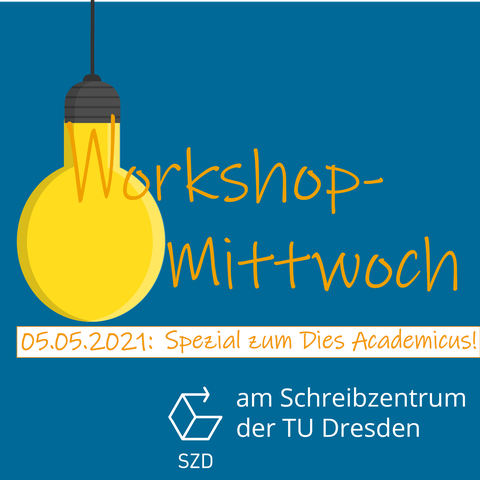Die Grafik zeigt eine hängende Glühbirne, deren Leuchtdraht ein "W" als erster Buchstabe des Schriftzugs "Workshop-Mittwoch 05.05.2021: Spezial zum Dies Academicus am Schreibzentrum der TU Dresden" ist.