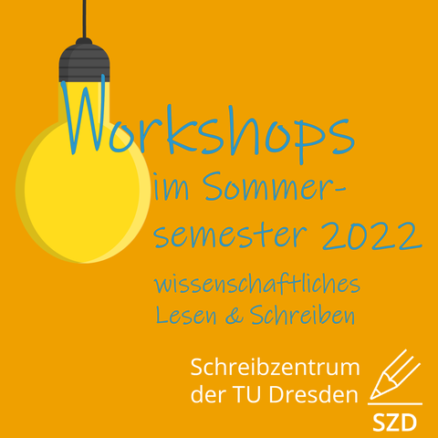 Die Grafik zeigt eine vom oberen Bildrand hängende Glühbirne, deren Glühdraht der Beginn des Textes ist: "Workshops im Sommersemester 2022", darunter "wissenschaftliches Lesen & Schreiben" sowie "Schreibzentrum der TU Dresden".