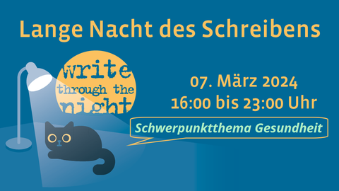 Grafik: Eine Katze sitzt unter einer Tischlampe, dahinter ein Mond mit der Inschrift "Write through the Night". Darüber und daneben Text: Lange Nacht des Schreibens , 07. März 2024, 16:00 bis 23:00 Uhr. In einer Sprechblase darunter: "Schwerpunktthema Gesundheit".