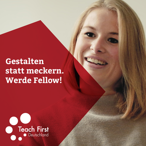 Das Foto zeigt einen Flyer von Teach first. Darauf abgebildet ist eine Frau und der Slogan "Gestalten statt meckern. Werde Fellow!"
